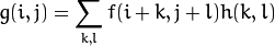 g(i,j) = sum_{k,l} f(i k, j l) h(k,l)