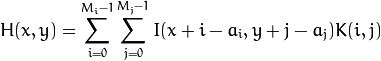 H(x,y) = sum_{i=0}^{M_{i} - 1} sum_{j=0}^{M_{j}-1} I(x i - a_{i}, y j - a_{j})K(i,j)